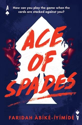 Book cover of Ace of Spades by by Faridah Àbíké-Íyímídé, a black female and male face each other on a black background with a large white ace of spades, Ace of Spades is written in block capitals in a red which looks like graffiti or blood smears/spatters.